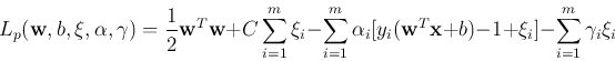 \begin{displaymath}L_p({\bf w},b,\xi,\alpha,\gamma)=\frac{1}{2}{\bf w}^T{\bf w}+...
...a_i[y_i({\bf w}^T{\bf x}+b)-1+\xi_i]-\sum_{i=1}^m\gamma_i\xi_i
\end{displaymath}