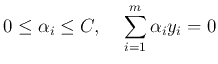 $\displaystyle 0 \le \alpha_i \le C,\;\;\;\;
\sum_{i=1}^m \alpha_i y_i=0$