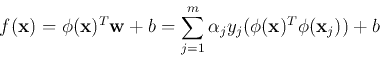 \begin{displaymath}
f({\bf x})=\phi({\bf x})^T {\bf w}+b=
\sum_{j=1}^m \alpha_j y_j (\phi({\bf x})^T \phi({\bf x}_j))+b
\end{displaymath}