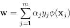 \begin{displaymath}{\bf w}=\sum_{j=1}^m \alpha_j y_j \phi({\bf x}_j) \end{displaymath}