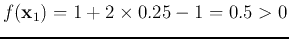 $f({\bf x}_1)=1+2\times 0.25-1=0.5>0$