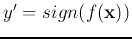 $y'=sign(f({\bf x}))$