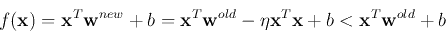 \begin{displaymath}f({\bf x})={\bf x}^T{\bf w}^{new}+b
={\bf x}^T{\bf w}^{old}-\eta {\bf x}^T{\bf x}+b<{\bf x}^T{\bf w}^{old}+b \end{displaymath}