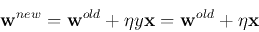 \begin{displaymath}{\bf w}^{new}={\bf w}^{old}+\eta y {\bf x}={\bf w}^{old}+\eta {\bf x} \end{displaymath}