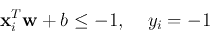 \begin{displaymath}{\bf x}_i^T {\bf w}+b \le -1,\;\;\;\; y_i=-1 \end{displaymath}