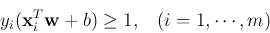 \begin{displaymath}y_i ({\bf x}_i^T{\bf w} +b) \ge 1,\;\;\;(i=1,\cdots,m) \end{displaymath}