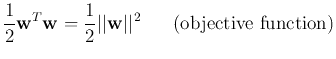 $\displaystyle \frac{1}{2}{\bf w}^T {\bf w}=\frac{1}{2}\vert\vert{\bf w}\vert\vert^2
\;\;\;\;\;\;\mbox{(objective function)}$