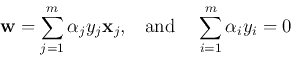 \begin{displaymath}{\bf w}=\sum_{j=1}^m \alpha_j y_j {\bf x}_j,\;\;\;\mbox{and}\;\;\;\;
\sum_{i=1}^m \alpha_i y_i=0 \end{displaymath}