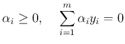 $\displaystyle \alpha_i\ge 0,\;\;\;\;
\sum_{i=1}^m \alpha_i y_i=0$