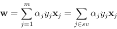 \begin{displaymath}{\bf w}=\sum_{j=1}^m \alpha_j y_j {\bf x}_j=\sum_{j\in sv} \alpha_j y_j {\bf x}_j \end{displaymath}