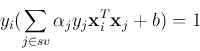 \begin{displaymath}y_i(\sum_{j\in sv} \alpha_j y_j {\bf x}^T_i {\bf x}_j+b) = 1 \end{displaymath}