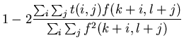 $\displaystyle 1-2\frac{\sum_i \sum_j t(i,j)f(k+i,l+j)}
{\sum_i \sum_j f^2(k+i,l+j)}$