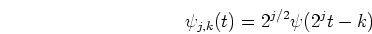 \begin{displaymath}\psi_{j,k}(t)=2^{j/2}\psi(2^jt-k) \end{displaymath}