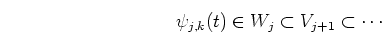 \begin{displaymath}\psi_{j,k}(t) \in W_j \subset V_{j+1} \subset \cdots \end{displaymath}