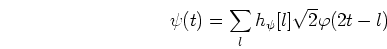 \begin{displaymath}\psi(t)=\sum_l h_{\psi}[l]\sqrt{2} \varphi(2t-l) \end{displaymath}