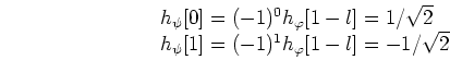 \begin{displaymath}\begin{array}{l} h_{\psi}[0]=(-1)^0 h_{\varphi}[1-l]=1/\sqrt{...
... h_{\psi}[1]=(-1)^1 h_{\varphi}[1-l]=-1/\sqrt{2}
\end{array} \end{displaymath}
