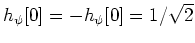 $h_{\psi}[0]=-h_{\psi}[0]=1/\sqrt{2}$