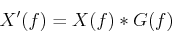 \begin{displaymath}X'(f) = X(f)*G(f) \end{displaymath}