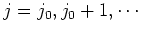 $j=j_0, j_0+1,\cdots$