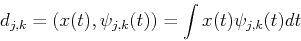 \begin{displaymath}d_{j,k}=(x(t),\psi_{j,k}(t))=\int x(t)\psi_{j,k}(t) dt \end{displaymath}