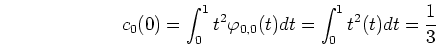 \begin{displaymath}c_0(0)=\int_0^1 t^2 \varphi_{0,0}(t) dt=\int_0^1 t^2 (t) dt=\frac{1}{3} \end{displaymath}