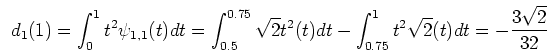\begin{displaymath}d_1(1)=\int_0^1 t^2 \psi_{1,1}(t) dt
=\int_{0.5}^{0.75} \sqr...
...t) dt-\int_{0.75}^1 t^2 \sqrt{2}(t) dt
=-\frac{3\sqrt{2}}{32} \end{displaymath}