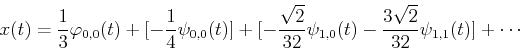\begin{displaymath}x(t)=\frac{1}{3}\varphi_{0,0}(t)+[-\frac{1}{4}\psi_{0,0}(t)]
...
...}{32}\psi_{1,0}(t)-\frac{3\sqrt{2}}{32}\psi_{1,1}(t)]+
\cdots \end{displaymath}
