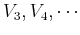 $V_3, V_4, \cdots$