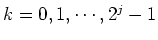 $k=0,1,\cdots,2^j-1$