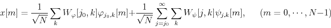 \begin{displaymath}
x[m]=\frac{1}{\sqrt{N}}\sum_k W_{\varphi}[j_0,k]\varphi_{j_0...
... \sum_k W_{\psi}[j,k]\psi_{j,k}[m],
\;\;\;\;\;(m=0,\cdots,N-1) \end{displaymath}