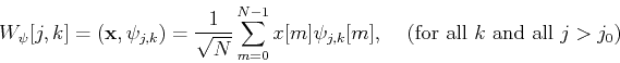 \begin{displaymath}W_{\psi}[j,k]=({\bf x},{\bf\psi}_{j,k})=\frac{1}{\sqrt{N}}\su...
...m] \psi_{j,k}[m],\;\;\;\;\mbox{(for all $k$ and all $j>j_0$)} \end{displaymath}