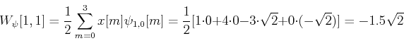 \begin{displaymath}W_{\psi}[1,1]=\frac{1}{2}\sum_{m=0}^3 x[m]\psi_{1,0}[m]
=\fr...
...ot 0+4\cdot 0-3\cdot \sqrt{2}+0\cdot (-\sqrt{2})]=-1.5\sqrt{2} \end{displaymath}