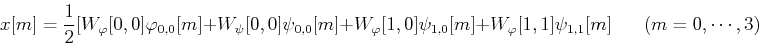 \begin{displaymath}x[m]=\frac{1}{2}[W_{\varphi}[0,0]\varphi_{0,0}[m]+W_{\psi}[0,...
...[m]+W_{\varphi}[1,1]\psi_{1,1}[m]
\;\;\;\;\;\;(m=0,\cdots,3) \end{displaymath}