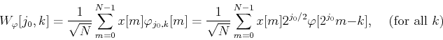 \begin{displaymath}W_{\varphi}[j_0,k]=\frac{1}{\sqrt{N}}\sum_{m=0}^{N-1} x[m] \v...
...m] 2^{j_0/2}\varphi[2^{j_0} m-k],
\;\;\;\;\mbox{(for all $k$)} \end{displaymath}