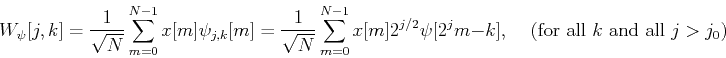 \begin{displaymath}W_{\psi}[j,k]=\frac{1}{\sqrt{N}}\sum_{m=0}^{N-1} x[m] \psi_{j...
...2}\psi[2^j m-k],
\;\;\;\;\mbox{(for all $k$ and all $j>j_0$)} \end{displaymath}