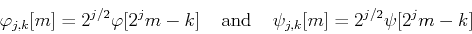 \begin{displaymath}\varphi_{j,k}[m]=2^{j/2}\varphi[2^j m-k]\;\;\;\;\mbox{and}\;\;\;\;
\psi_{j,k}[m]=2^{j/2}\psi[2^j m-k] \end{displaymath}
