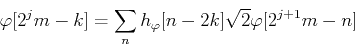 \begin{displaymath}\varphi[2^jm-k]=\sum_n h_{\varphi}[n-2k]\sqrt{2} \varphi[2^{j+1}m-n] \end{displaymath}