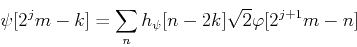 \begin{displaymath}\psi[2^jm-k]=\sum_n h_{\psi}[n-2k]\sqrt{2} \varphi[2^{j+1}m-n] \end{displaymath}