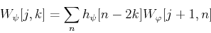\begin{displaymath}W_{\psi}[j,k]=\sum_n h_{\psi}[n-2k]W_{\varphi}[j+1,n] \end{displaymath}