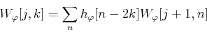 \begin{displaymath}W_{\varphi}[j,k]=\sum_n h_{\varphi}[n-2k]W_{\varphi}[j+1,n] \end{displaymath}