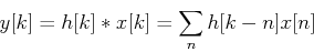 \begin{displaymath}y[k]=h[k]*x[k]=\sum_n h[k-n]x[n] \end{displaymath}