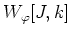 $W_{\varphi}[J,k]$