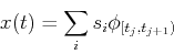\begin{displaymath}x(t)=\sum_i s_i \phi_{[t_j,t_{j+1})} \end{displaymath}