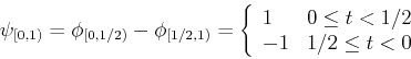 \begin{displaymath}\psi_{[0,1)}=\phi_{[0,1/2)}-\phi_{[1/2,1)}=\left\{ \begin{arr...
...l}
1 & 0 \le t < 1/2  -1 & 1/2 \le t <0 \end{array} \right. \end{displaymath}