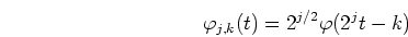 \begin{displaymath}\varphi_{j,k}(t)=2^{j/2}\varphi(2^j t-k) \end{displaymath}