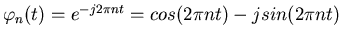 $\varphi_n(t)=e^{-j2\pi nt}=cos(2\pi nt)-jsin(2\pi nt)$