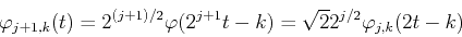 \begin{displaymath}
\varphi_{j+1,k}(t)=2^{(j+1)/2}\varphi(2^{j+1} t-k)=\sqrt{2} 2^{j/2}\varphi_{j,k}(2t-k)
\end{displaymath}