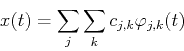 \begin{displaymath}x(t)=\sum_j \sum_k c_{j,k} \varphi_{j,k}(t) \end{displaymath}