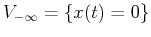 $V_{-\infty}=\{x(t)=0\}$