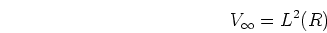 \begin{displaymath}V_{\infty}=L^2(R) \end{displaymath}